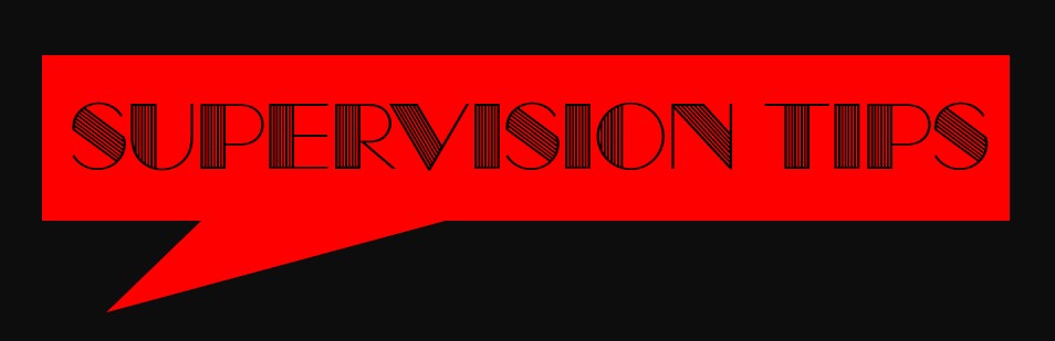Text graphic stating 'SUPERVISION TIPS' in bold letters on a red background with a speech bubble shape, against a black backdrop.